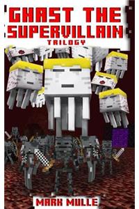 Ghast the Supervillain Trilogy (An Unofficial Minecraft Book for Kids Ages 9 - 12 (Preteen)