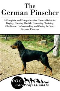 The German Pinscher: A Complete and Comprehensive Owners Guide To: Buying, Owning, Health, Grooming, Training, Obedience, Understanding and Caring for Your German Pinscher