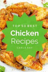 Chicken: Top 50 Best Chicken Recipes - The Quick, Easy, & Delicious Everyday Cookbook!