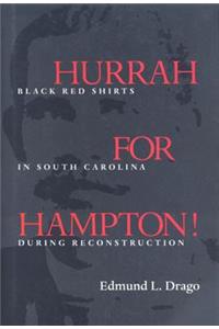 Hurrah for Hampton!: Black Red Shirts in South Carolina During Reconstruction