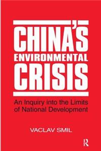 China's Environmental Crisis: An Enquiry into the Limits of National Development: An Enquiry into the Limits of National Development: An Enquiry into the Limits of National Development