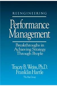 Reengineering Performance Management Breakthroughs in Achieving Strategy Through People