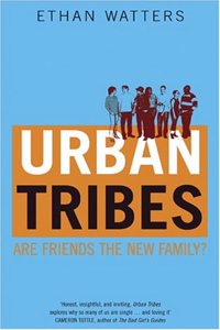 Urban Tribes: Are Friends the New Family?