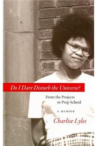 Do I Dare Disturb the Universe?