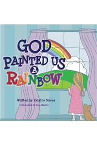 God Painted Us a Rainbow