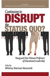 Continuing to Disrupt the Status Quo? New and Young Women Professors of Educational Leadership