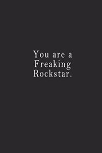 You are a Freaking Rockstar.