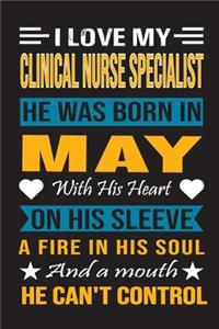 I Love My Clinical Nurse Specialist He Was Born In May With His Heart On His Sleeve A Fire In His Soul And A Mouth He Can't Control