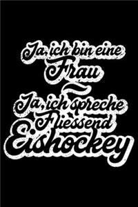 JA, ICH BIN EINE FRAU JA, ICH SPRECHE FLIESSEND EISHOCKEY Notizbuch