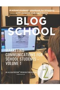 Blog School: A school student's playbook for blogging with purpose and confidence.