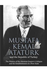 Mustafa Kemal Atatürk and the Republic of Turkey