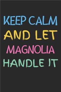 Keep Calm And Let Magnolia Handle It: Lined Journal, 120 Pages, 6 x 9, Magnolia Personalized Name Notebook Gift Idea, Black Matte Finish (Keep Calm And Let Magnolia Handle It Journal)