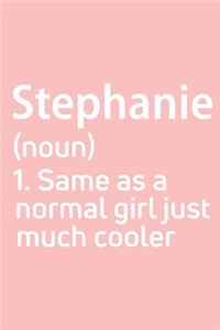 Stephanie Same as a normal girl just much cooler Notebook Gift, notebook for writing, Personalized Stephanie Name Gift Idea Notebook