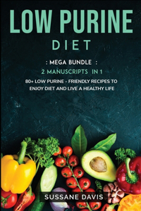 Low Purine Diet: MEGA BUNDLE - 2 Manuscripts in 1 - 80+ Low Purine - friendly recipes to enjoy diet and live a healthy life