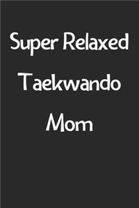 Super Relaxed Taekwando Mom
