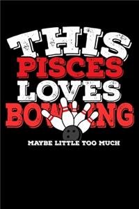 This Pisces Loves Bowling Maybe Little Too Much Notebook