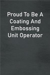 Proud To Be A Coating And Embossing Unit Operator