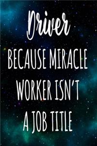 Driver Because Miracle Worker Isn't A Job Title
