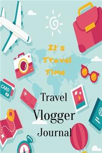 It's travel time Travel Vlogger Journal