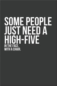 some people just need a high five in the face with a chair Funny Office Notebook Journal