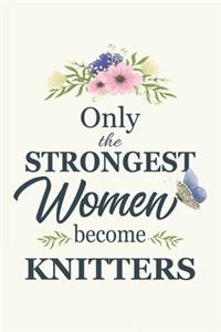 Only The Strongest Women Become Knitters