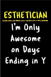 Esthetician I'm only awesome on days ending in y