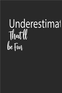 Underestimate Me. That'll be Fun A beautiful