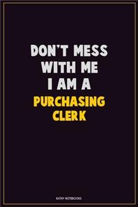 Don't Mess With Me, I Am A Purchasing Clerk