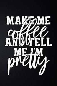 Make Me Coffee And Tell Me I'm Pretty