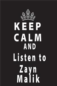Keep Calm And Listen To Zayn Malik
