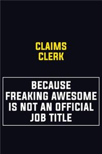 Claims clerk Because Freaking Awesome Is Not An Official Job Title