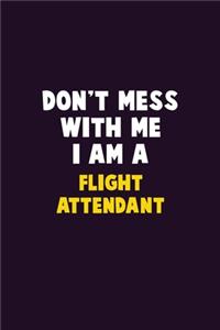 Don't Mess With Me, I Am A Flight Attendant