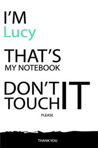 Lucy: DON'T TOUCH MY NOTEBOOK Unique customized Gift for Lucy - Journal for Girls / Women with beautiful colors White / Black, Journal to Write with 120 P