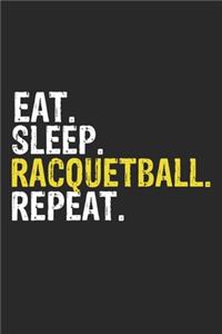 Eat Sleep Racquetball Repeat Funny Cool Gift for Racquetball Lovers Notebook A beautiful