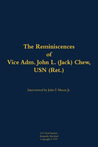 The Reminiscences of Vice Adm. John L. (Jack) Chew, USN (Ret.)