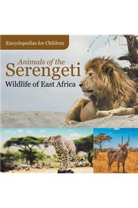 Animals of the Serengeti Wildlife of East Africa Encyclopedias for Children