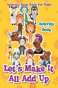 Let's Make It All Add Up Activity Book