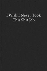 I Wish I Never Took This Shit Job