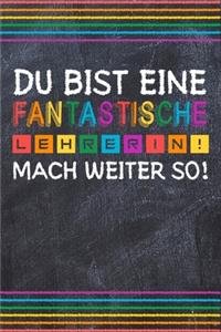 Du bist eine fantastische Lehrerin! Mach weiter so!