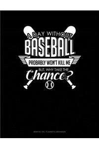 A Day Without Baseball Probably Won't Kill Me. But Why Take The Chance.