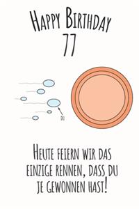 Happy Birthday 77 Heute feiern wir das einzige Rennen, dass du je gewonnen hast