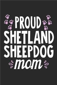 Proud Shetland Sheepdog Mom: Funny Cool Shetland Sheepdog Journal - Great Awesome Notebook (Workbook - Diary - Planner )- 6x9 - 120 Blank Pages With An Awesome Comic Quote On Th