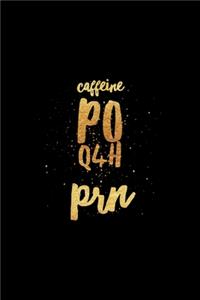 Caffeine PO Q4H PRN