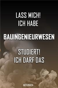 Lass mich! Ich habe Bauingenieurwesen studiert. Ich darf das - Notizbuch