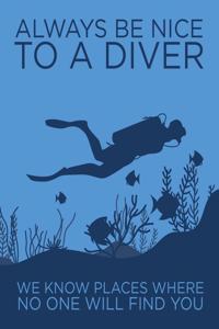 Always Be Nice to a Diver