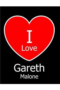 I Love Gareth Malone