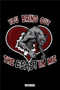 You Bring Out The Beast In Me Notebook