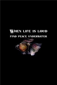 When Life Is Loud Find Peace Underwater