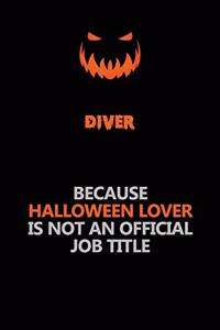 Diver Because Halloween Lover Is Not An Official Job Title