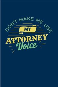 Don't Make Me Usy My Attorney Voice